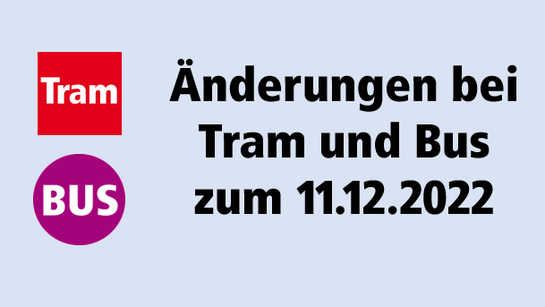 Teaserbild mit dem Text Änderungen bei Tram und Bus zum 11.12.2022