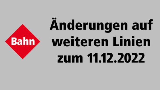 Teaserbild mit dem Text Änderungen auf weiteren Bahnlinien zum 11.12.2022